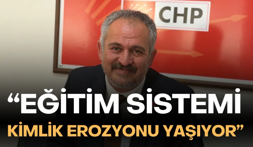 “Eğitim sistemi kimlik erozyonu yaşıyor”