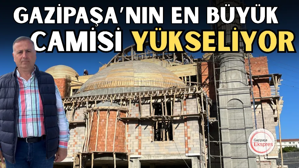 İLÇENİN EN BÜYÜK CAMİSİ YÜKSELİYOR