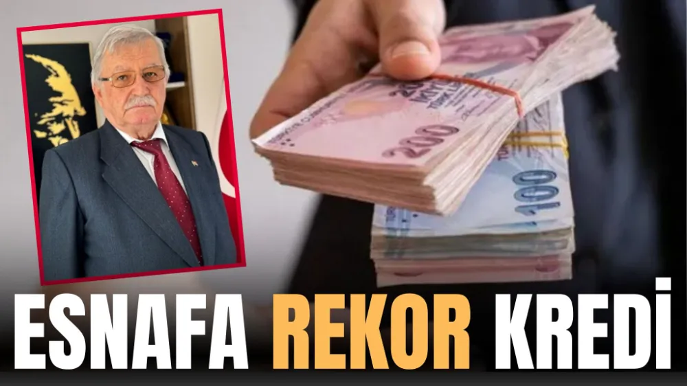 ESNAFA REKOR KREDİ